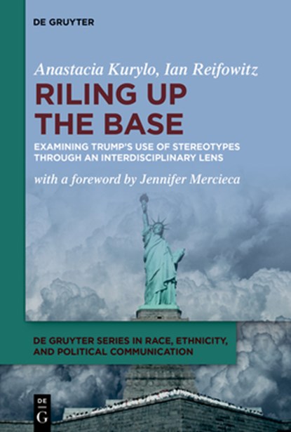 Riling Up the Base: Examining Trump's Use of Stereotypes Through an Interdisciplinary Lens, Anastacia Kurylo - Paperback - 9783111425665