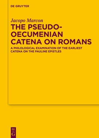 The Pseudo-Oecumenian Catena on Romans: A Philological Examination of One of the Earliest Catena on the Pauline Epistles, Jacopo Marcon - Gebonden - 9783111437125