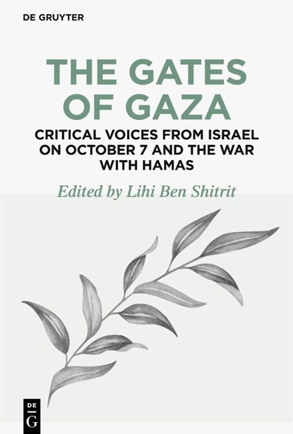 The Gates of Gaza: Critical Voices from Israel on October 7 and the War with Hamas, Lihi Ben Shitrit - Gebonden - 9783111447353