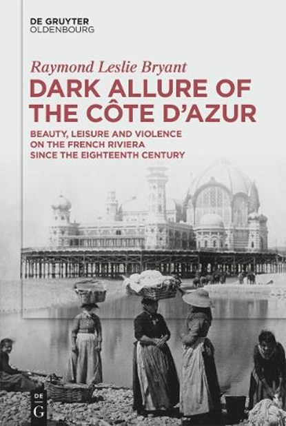 Dark Allure of the Côte d'Azur, Raymond Leslie Bryant - Gebonden - 9783111449746