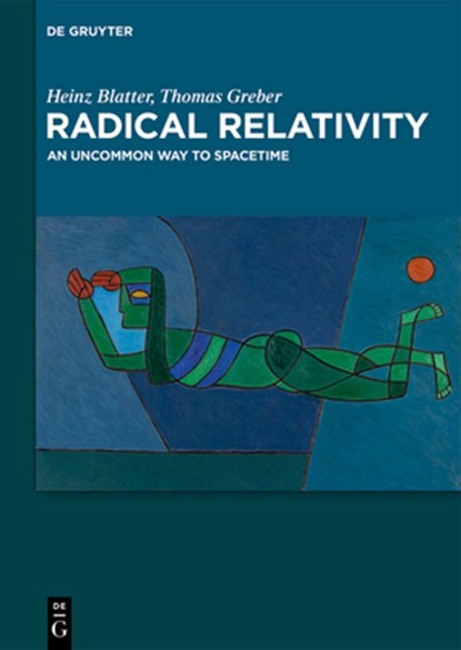 Radical Relativity, Heinz Blatter ; Thomas Greber - Gebonden - 9783111503097