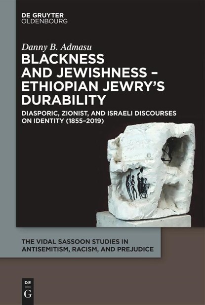 Blackness and Jewishness – Ethiopian Jewry’s Durability, Danny B. Admasu - Gebonden - 9783111507248