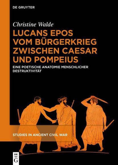 Lucans Epos vom Bürgerkrieg zwischen Caesar und Pompeius, Christine Walde - Gebonden - 9783111544083