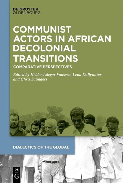 Communist Actors in African Decolonial Transitions, Helder Adegar Fonseca ; Chris Saunders ; Lena Dallywater - Gebonden - 9783111554549