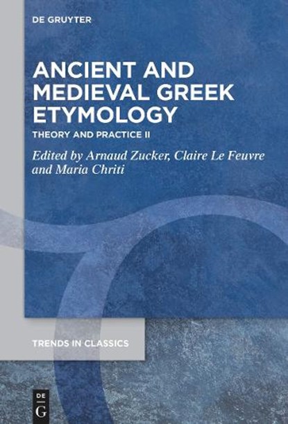 Ancient and Medieval Greek Etymology: Theory and Practice II, Arnaud Zucker - Gebonden - 9783111572505