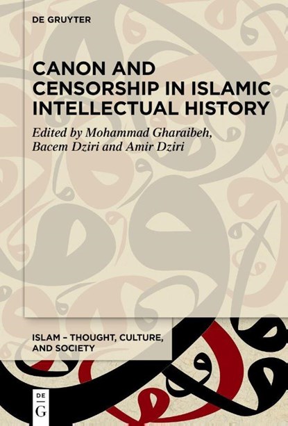 Canon and Censorship in Islamic Intellectual History, Mohammad Gharaibeh ; Bacem Dziri ; Amir Dziri - Gebonden - 9783111584850