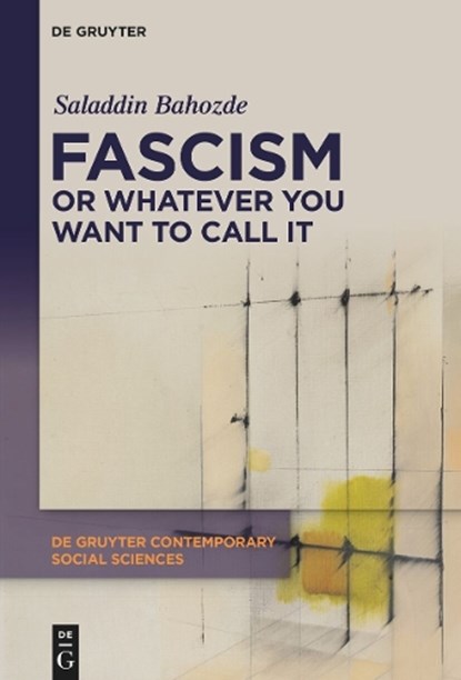 Fascism or Whatever You Want to Call It: Confronting the Beast Locally and Globally, Saladdin Bahozde - Paperback - 9783111608921