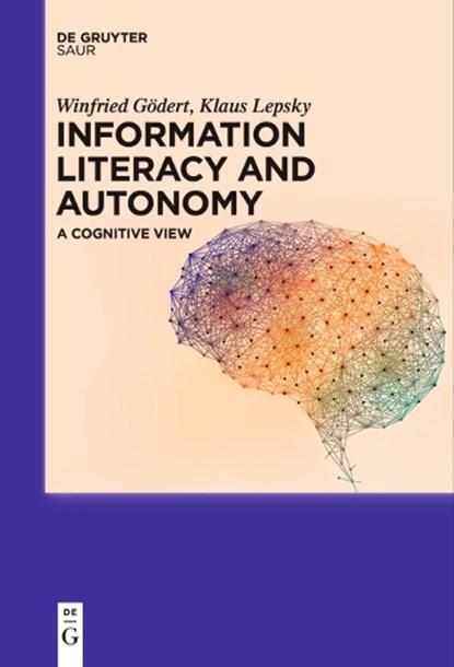 Information Literacy and Autonomy, Klaus Lepsky ; Winfried Gödert - Paperback - 9783111619644