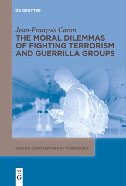 The Moral Dilemmas of Fighting Terrorism and Guerrilla Groups, Jean-Francois Caron - Paperback - 9783111621661