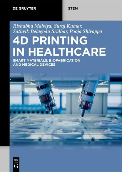 4D Printing in Healthcare, Rishabha Malviya ; Suraj Kumar ; Sathvik Belagodu Sridhar ; Pooja Shivappa - Paperback - 9783111634456