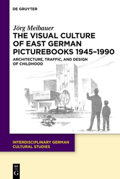 The Visual Culture of East German Picturebooks 1945-1990: Architecture, Traffic, and Design of Childhood, Jörg Meibauer - Gebonden - 9783111636665