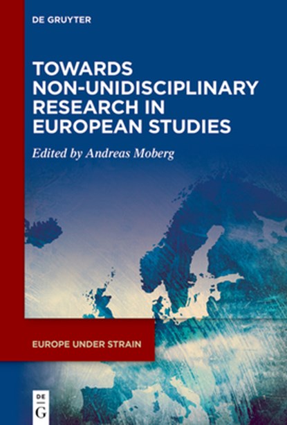 Towards Non-Unidisciplinary Research in European Studies, Andreas Moberg - Gebonden - 9783111655826