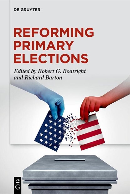 Reforming Primary Elections, Robert G. Boatright ; Richard Barton - Gebonden - 9783111664613