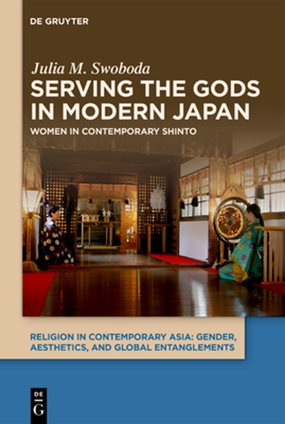 Serving the Gods in Modern Japan: Women in Contemporary Shinto, Julia M. Swoboda - Gebonden - 9783111699707