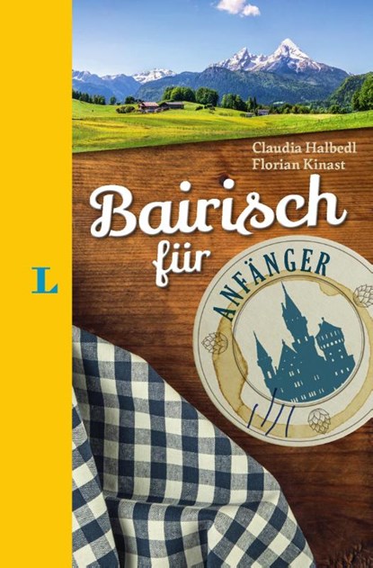 Langenscheidt Bairisch für Anfänger - Der humorvolle Sprachführer für Bairisch-Fans, Claudia Halbedl ; Florian Kinast - Gebonden - 9783125630697