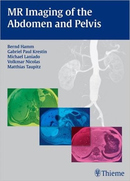 MR Imaging of the Abdomen and Pelvis, Bernd Hamm ; Gabriel Paul Krestin ; Michael Laniado ; Volkmar Nicolas - Gebonden - 9783131455918