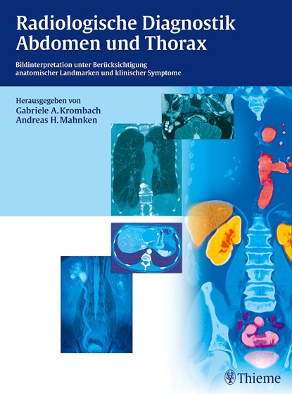 Radiologische Diagnostik Abdomen und Thorax, Gabriele A. Krombach ;  Andreas H. Mahnken - Gebonden - 9783131729217
