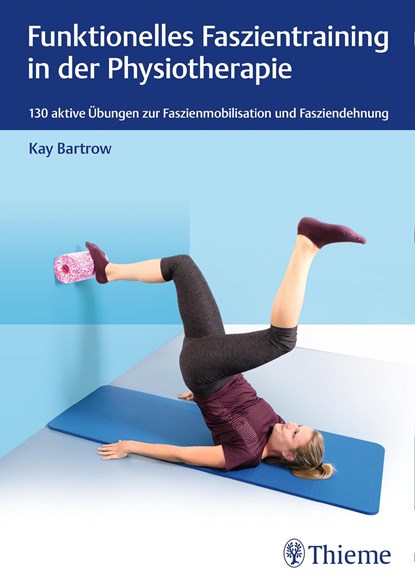 Funktionelles Faszientraining in der Physiotherapie, Kay Bartrow - Paperback - 9783132425019