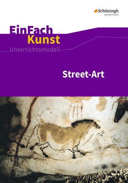 Street-Art: Künstler, Praxis, Techniken. Jahrgangsstufen 7 - 10. EinFach Kunst, Sebastian Arnold ; Uta-Dorothea Schönhoff - Paperback - 9783140181402