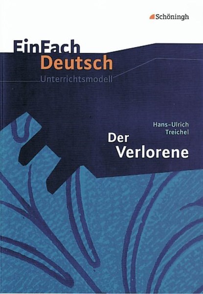 Der Verlorene. EinFach Deutsch Unterrichtsmodelle, Hans-Ulrich Treichel ;  Vanessa Van Hecke - Paperback - 9783140223164