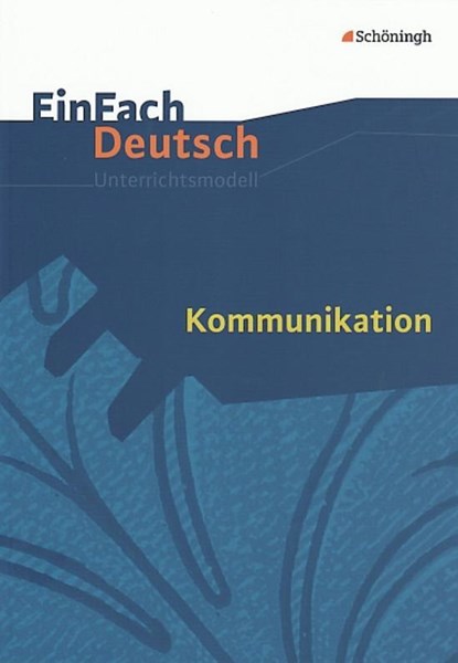 Kommunikation. EinFach Deutsch Unterrichtsmodelle, Volkrad Wolf - Paperback - 9783140223713
