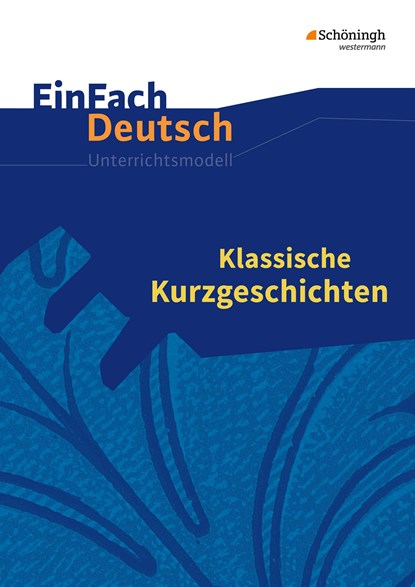 Klassische Kurzgeschichten. EinFach Deutsch Unterrichtsmodelle, Timotheus Schwake - Paperback - 9783140224024
