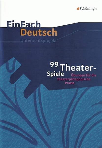 99 Theater-Spiele: Übungen für die theaterpädagogische Praxis. EinFach Deutsch Unterrichtsmodelle, Barbara Müller ; Helmut Schafhausen - Gebonden - 9783140224345
