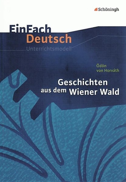 Geschichten aus dem Wiener Wald. EinFach Deutsch Unterrichtsmodelle, Ödön von Horváth ; Claudia Müller-Völkl ; Michael Völkl - Paperback - 9783140224406