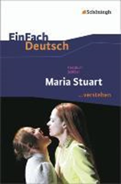 Maria Stuart. EinFach Deutsch ...verstehen, Friedrich Schiller ;  Matthias Ehm ;  Bettina Mim - Paperback - 9783140224796