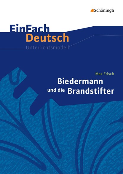 Biedermann und die Brandstifter. EinFach Deutsch Unterrichtsmodelle, Max Frisch ;  Benedikt Descourvières - Paperback - 9783140224864