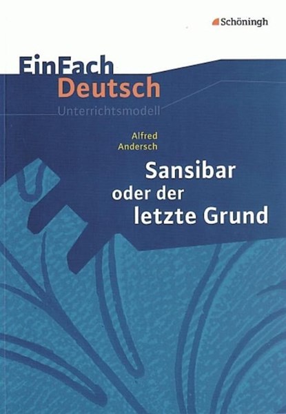 Sansibar oder Der letzte Grund. EinFach Deutsch Unterrichtsmodelle, Alfred Andersch ; Christine Mersiowsky - Paperback - 9783140224895