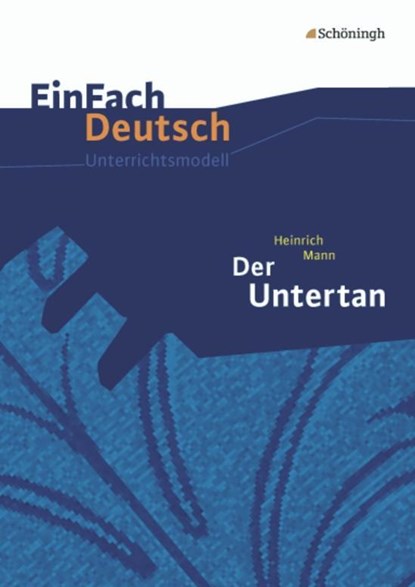 Der Untertan. EinFach Deutsch Unterrichtsmodelle, Heinrich Mann ; Michael Völkl ; Claudia Müller-Völkl - Paperback - 9783140225625