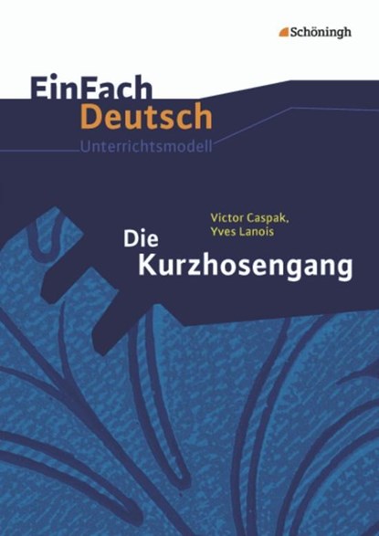 Die Kurzhosengang. EinFach Deutsch Unterrichtsmodelle, Victor Caspak ; Sebastian Arnold ; Yves Lanois ; Martin Schnarr - Paperback - 9783140225649