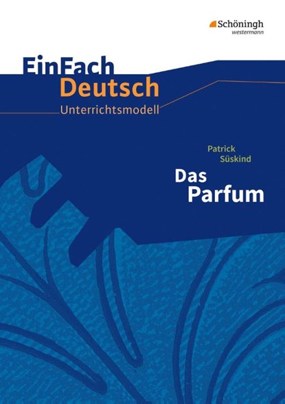 Das Parfum. Einfach Deutsch Unterrichtsmodelle, Patrick Süskind ; Stefan Volk - Paperback - 9783140226486