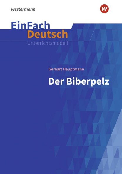 Der Biberpelz: Gymnasiale Oberstufe. EinFach Deutsch Unterrichtsmodelle, Gerhart Hauptmann - Paperback - 9783140226684