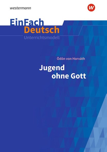 Jugend ohne Gott. EinFach Deutsch Unterrichtsmodelle, Ödön von Horváth - Paperback - 9783140227438