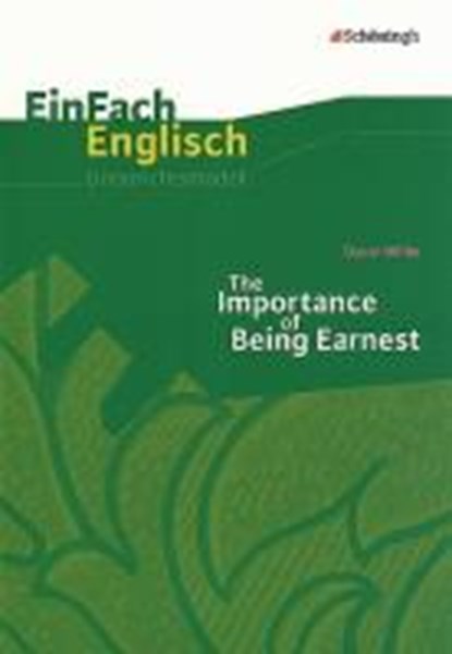 The Importance of Being Earnest. EinFach Englisch Unterrichtsmodelle, Till Kinzel ; Bianca Schwindt - Paperback - 9783140411974