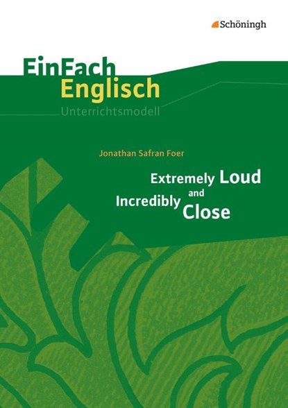 Extremely Loud and Incredibly Close. EinFach Englisch Unterrichtsmodelle, Jonathan Safran Foer ; Jessica Lomp - Paperback - 9783140412711