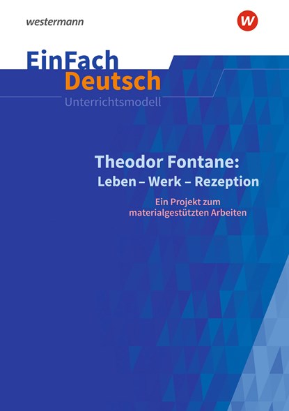 Theodor Fontane: Leben - Werk - Rezeption - EinFach Deutsch Unterrichtsmodelle, Johannes Bonow ;  Marion Höfner - Paperback - 9783141080049