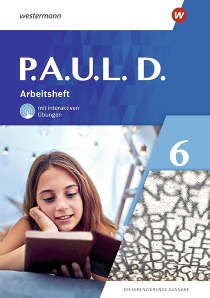 P.A.U.L. D. (Paul) 6. Arbeitsheft mit interaktiven Übungen. Differenzierende Ausgabe, Annika Bartsch ; Elisabeth Roth-Rings ; Sebastian Schulz ; Kim Seifert - Gebonden - 9783141452532