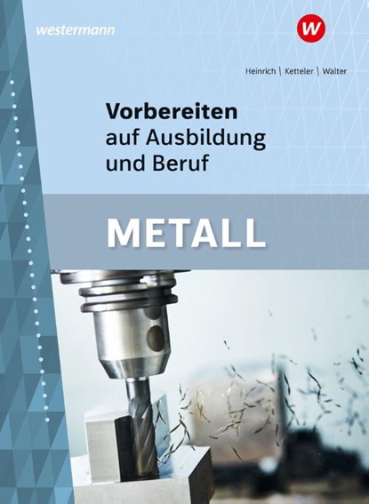 Vorbereiten auf Ausbildung und Beruf. Metall Schulbuch, Arno Heinrich ; Siegfried Walter ; Karl-Heinz Ketteler - Gebonden - 9783142906461