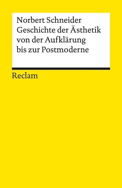 Geschichte der Ästhetik von der Aufklärung bis zur Postmoderne, Norbert Schneider - Paperback - 9783150094570