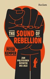 The Sound of Rebellion. Zur politischen Ästhetik des Jazz - Peter Kemper - 9783150115589