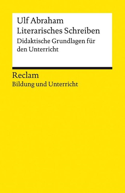 Literarisches Schreiben. Didaktische Grundlagen für den Unterricht, Ulf Abraham - Paperback - 9783150140802