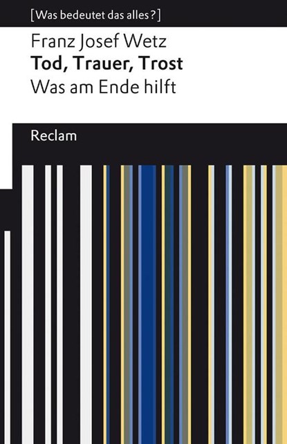 Tod, Trauer, Trost. Was am Ende hilft, Franz Josef Wetz - Paperback - 9783150142752