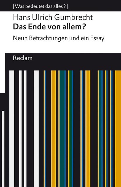 Das Ende von allem?. Neun Betrachtungen und ein Essay. [Was bedeutet das alles?], Hans Ulrich Gumbrecht - Paperback - 9783150142790