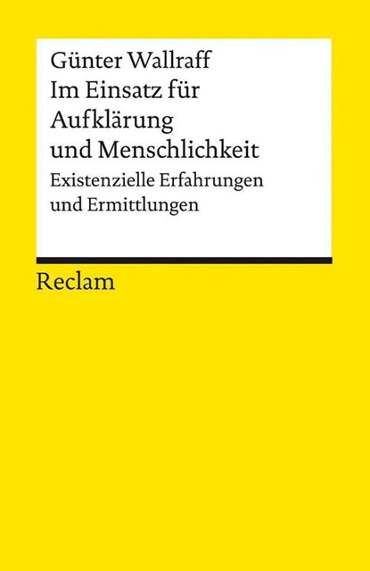 Im Einsatz für Aufklärung und Menschlichkeit. Existenzielle Erfahrungen und Ermittlungen, Günter Wallraff - Paperback - 9783150143131