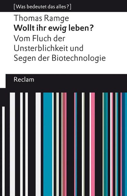 Wollt ihr ewig leben?. Vom Fluch der Unsterblichkeit und Segen der Biotechnologie. [Was bedeutet das alles?], Thomas Ramge - Paperback - 9783150143520