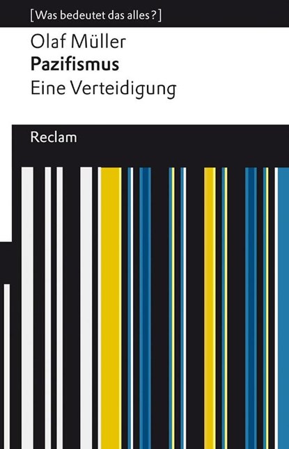 Pazifismus. Eine Verteidigung. [Was bedeutet das alles?], Olaf L. Müller - Paperback - 9783150143544