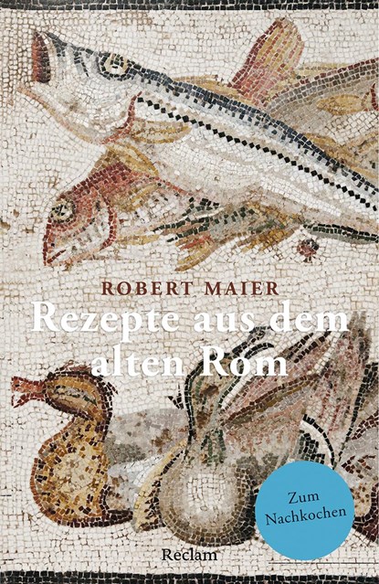 Rezepte aus dem alten Rom, Robert Maier - Paperback - 9783150143797